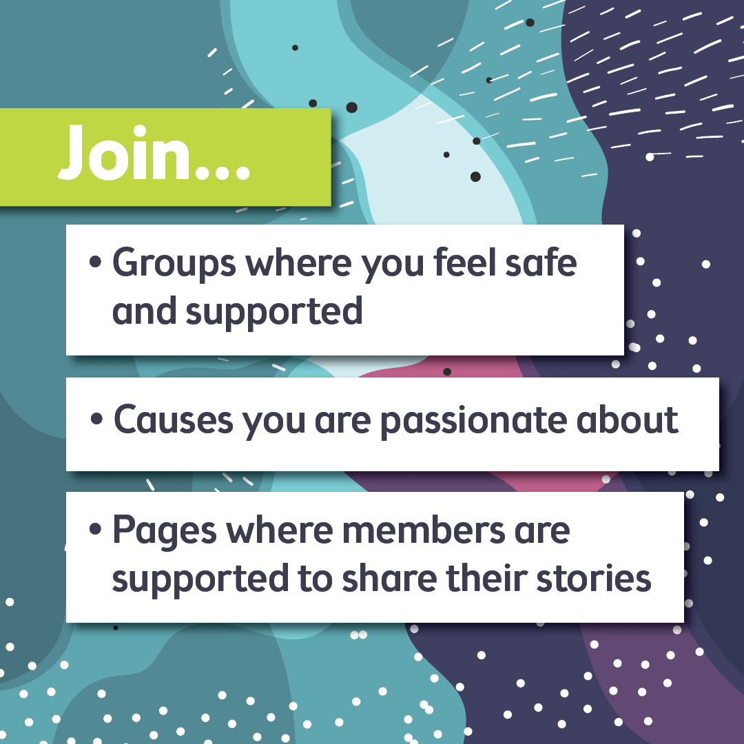 Join groups and causes that are supportive and kind
